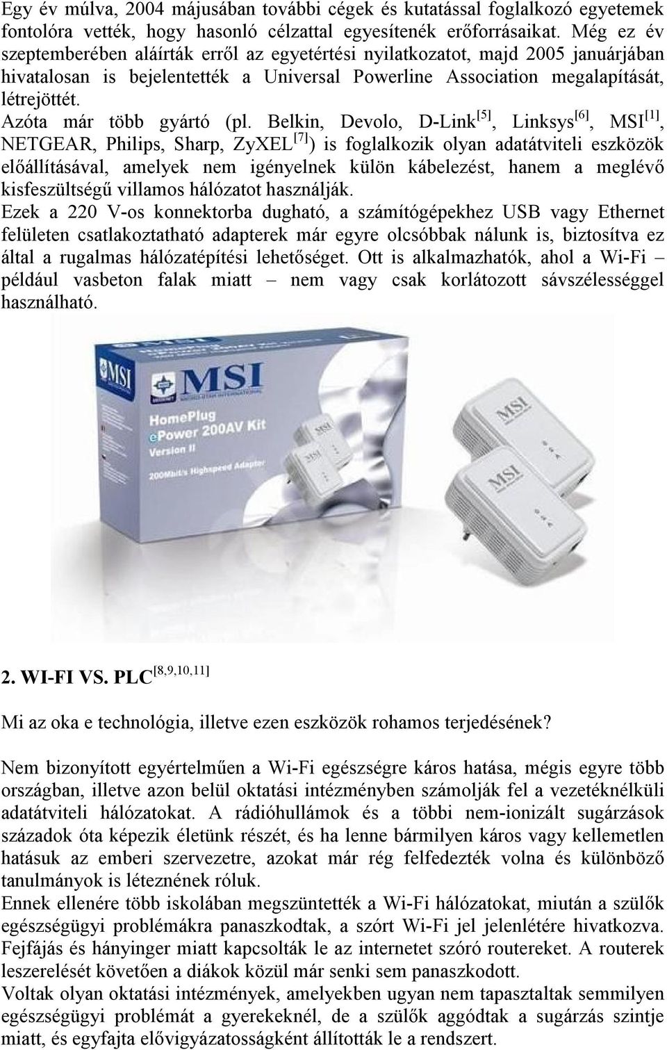 Azóta már több gyártó (pl.