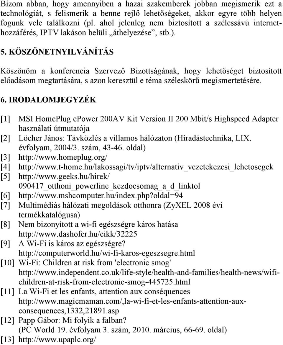 KÖSZÖNETNYILVÁNÍTÁS Köszönöm a konferencia Szervező Bizottságának, hogy lehetőséget biztosított előadásom megtartására, s azon keresztül e téma széleskörű megismertetésére. 6.