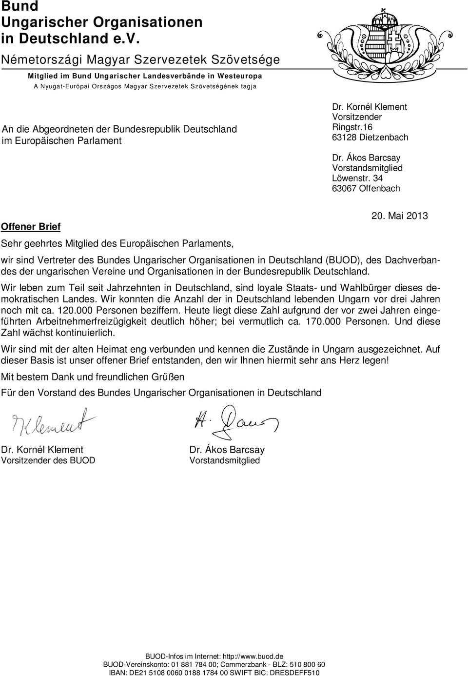 Bundesrepublik Deutschland im Europäischen Parlament Dr. Kornél Klement Vorsitzender Ringstr.16 63128 Dietzenbach Dr. Ákos Barcsay Vorstandsmitglied Löwenstr.