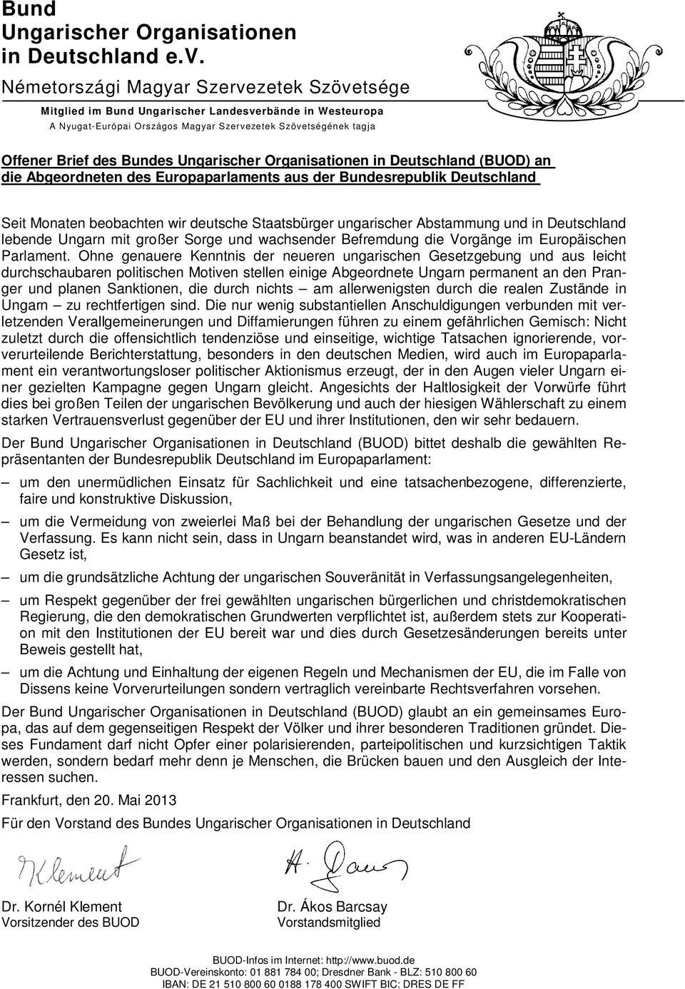 Ungarischer Organisationen in Deutschland (BUOD) an die Abgeordneten des Europaparlaments aus der Bundesrepublik Deutschland Seit Monaten beobachten wir deutsche Staatsbürger ungarischer Abstammung