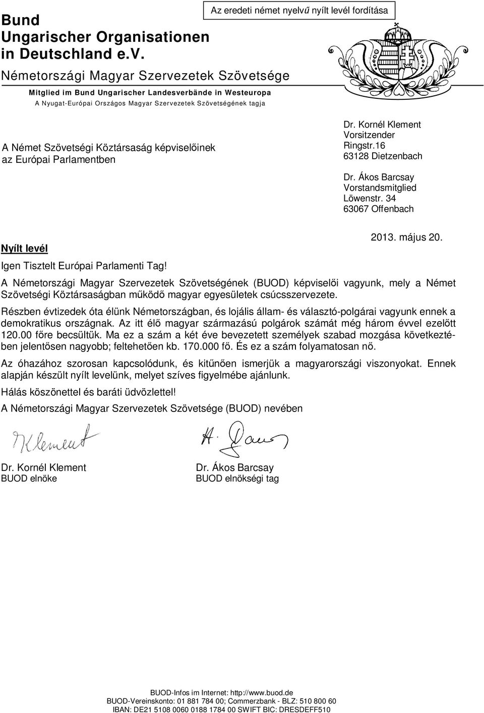 levél fordítása A Német Szövetségi Köztársaság képvisel inek az Európai Parlamentben Dr. Kornél Klement Vorsitzender Ringstr.16 63128 Dietzenbach Dr. Ákos Barcsay Vorstandsmitglied Löwenstr.