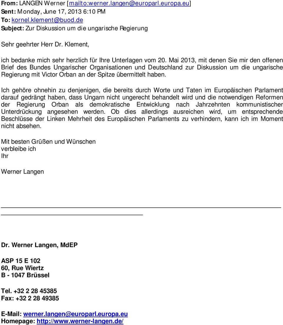 Mai 2013, mit denen Sie mir den offenen Brief des Bundes Ungarischer Organisationen und Deutschland zur Diskussion um die ungarische Regierung mit Victor Orban an der Spitze übermittelt haben.