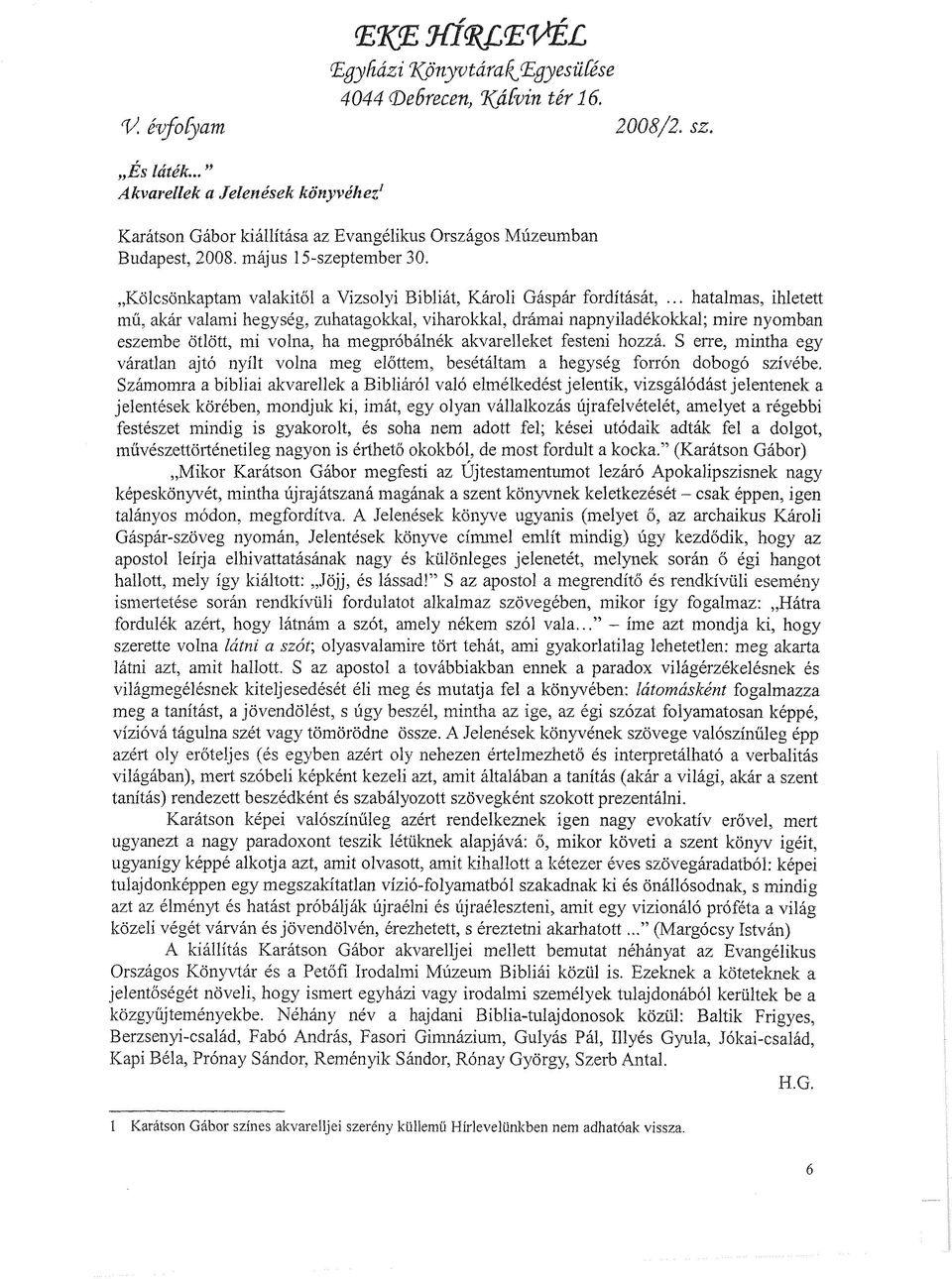 Kölcsönkaptam valakitől a Vizsolyi Bibliát, Károli Gáspár fordítását,.