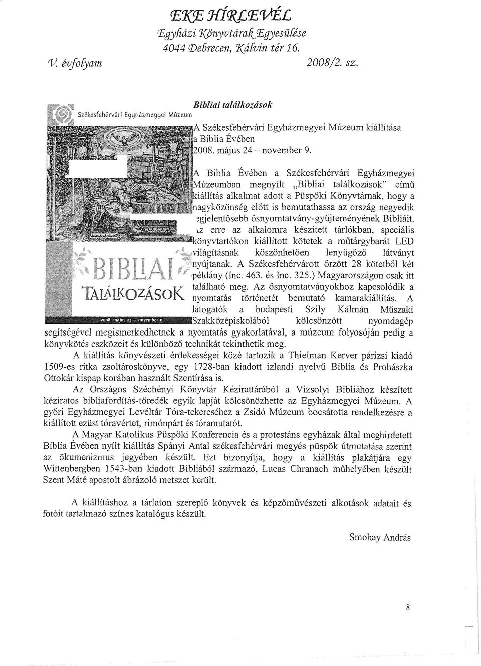 *'* : r igyközönség előtt is bemutathassa az ország negyedik ', legjelentősebb ősnyomtatvány-gyűjteményének Bibliáit.