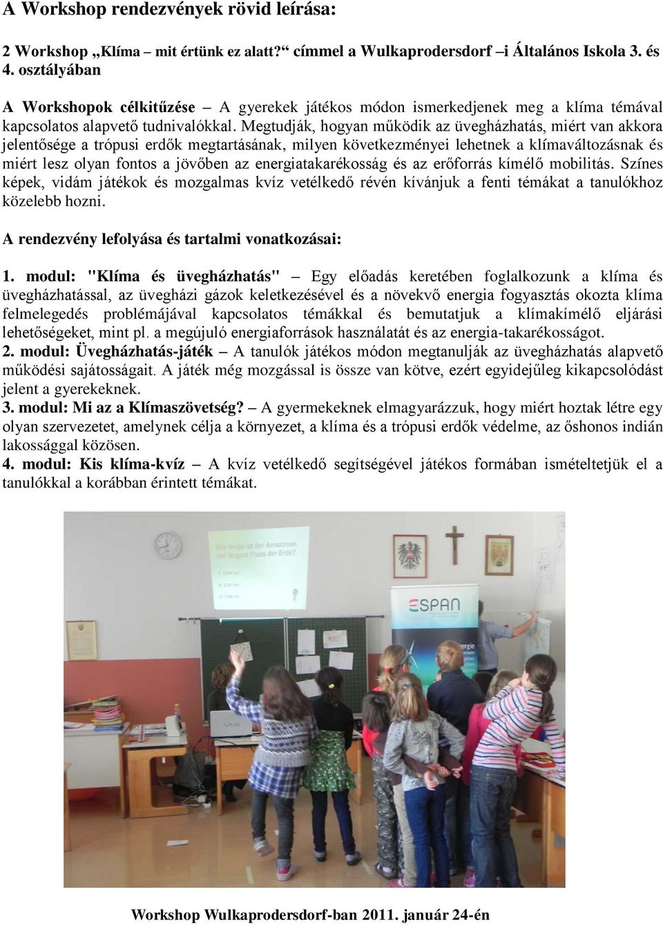 Megtudják, hogyan működik az üvegházhatás, miért van akkora jelentősége a trópusi erdők megtartásának, milyen következményei lehetnek a klímaváltozásnak és miért lesz olyan fontos a jövőben az