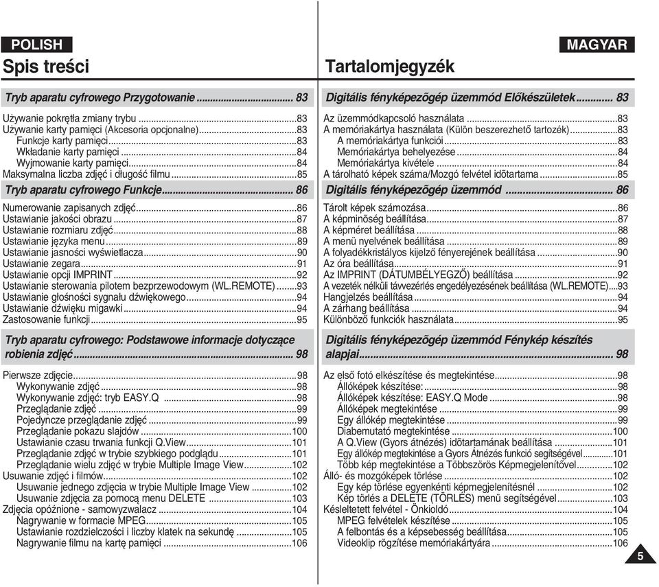 ..86 Ustawianie jakoêci obrazu...87 Ustawianie rozmiaru zdj ç...88 Ustawianie j zyka menu...89 Ustawianie jasnoêci wyêwietlacza...90 Ustawianie zegara...91 Ustawianie opcji IMPRINT.