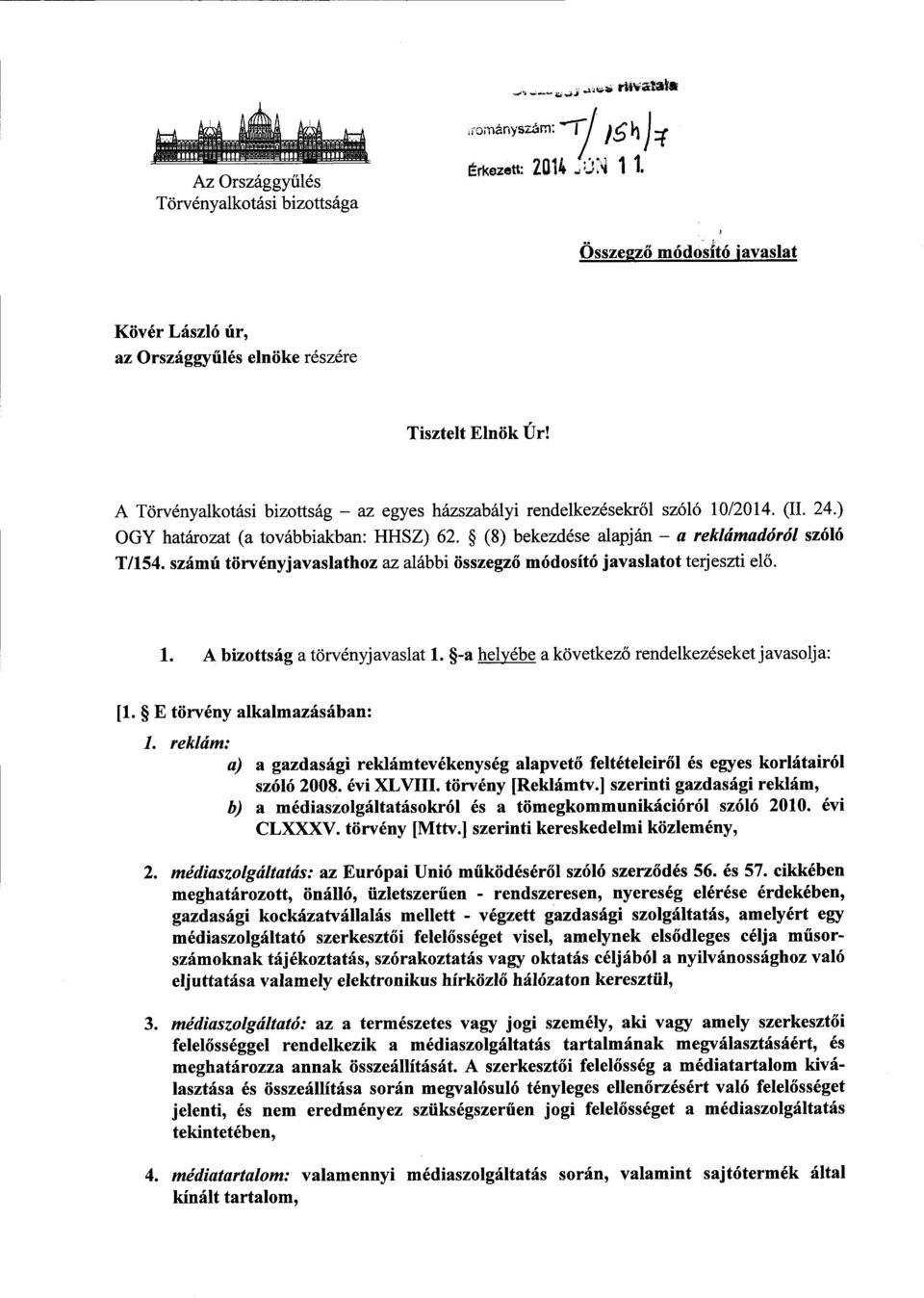 ) ООУ határozat (a továbbiakban: HHSZ) 62. (8) bekezdése alapján а reklámadóról szóló T/154. számú törvényjavaslathoz az alábbi összegző módosító javaslatot terjeszti elő. 1.