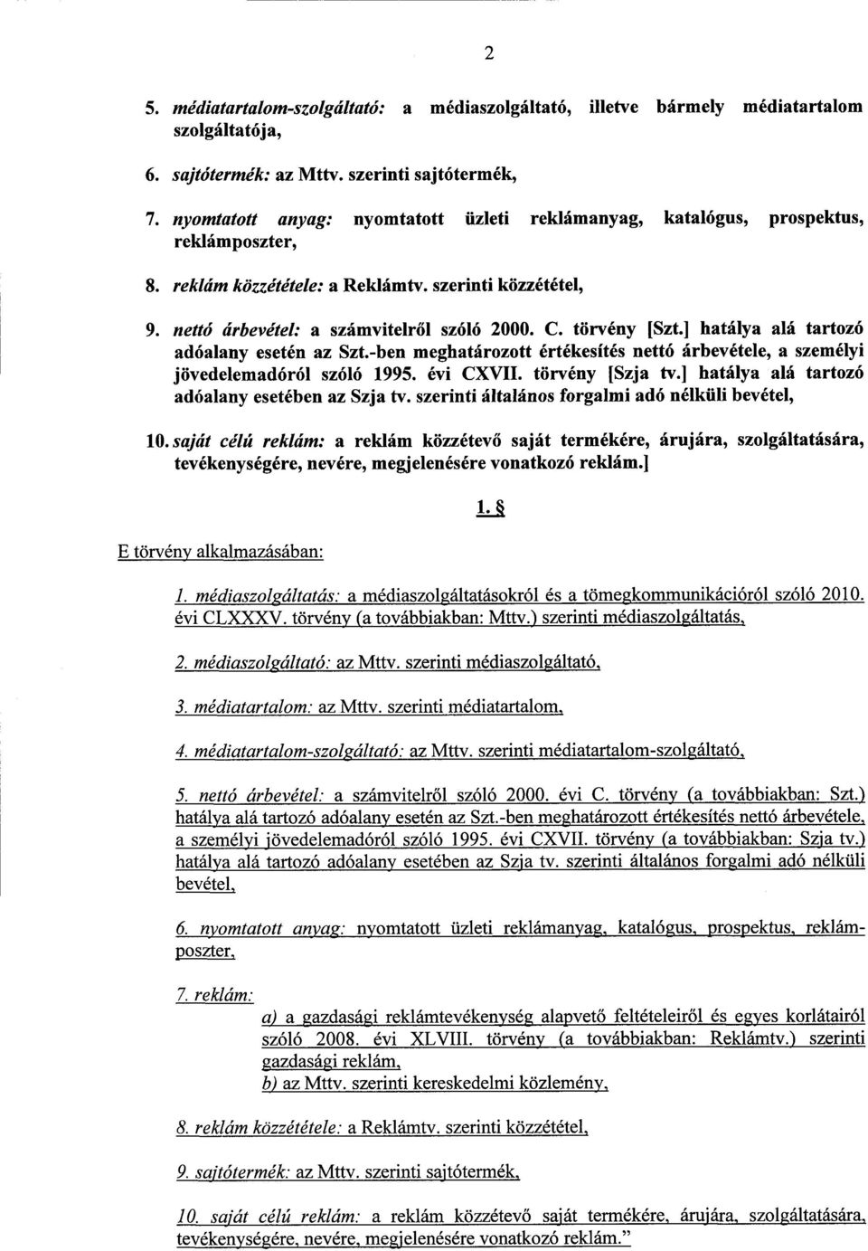 törvény [Szt.] hatálya alá tartozó adóalany esetén az Szt.-ben meghatározott értékesítés nettó árbevétele, а személyi jövedelemadóról szóló 1995. évi CXVII. törvény [Szja tv.