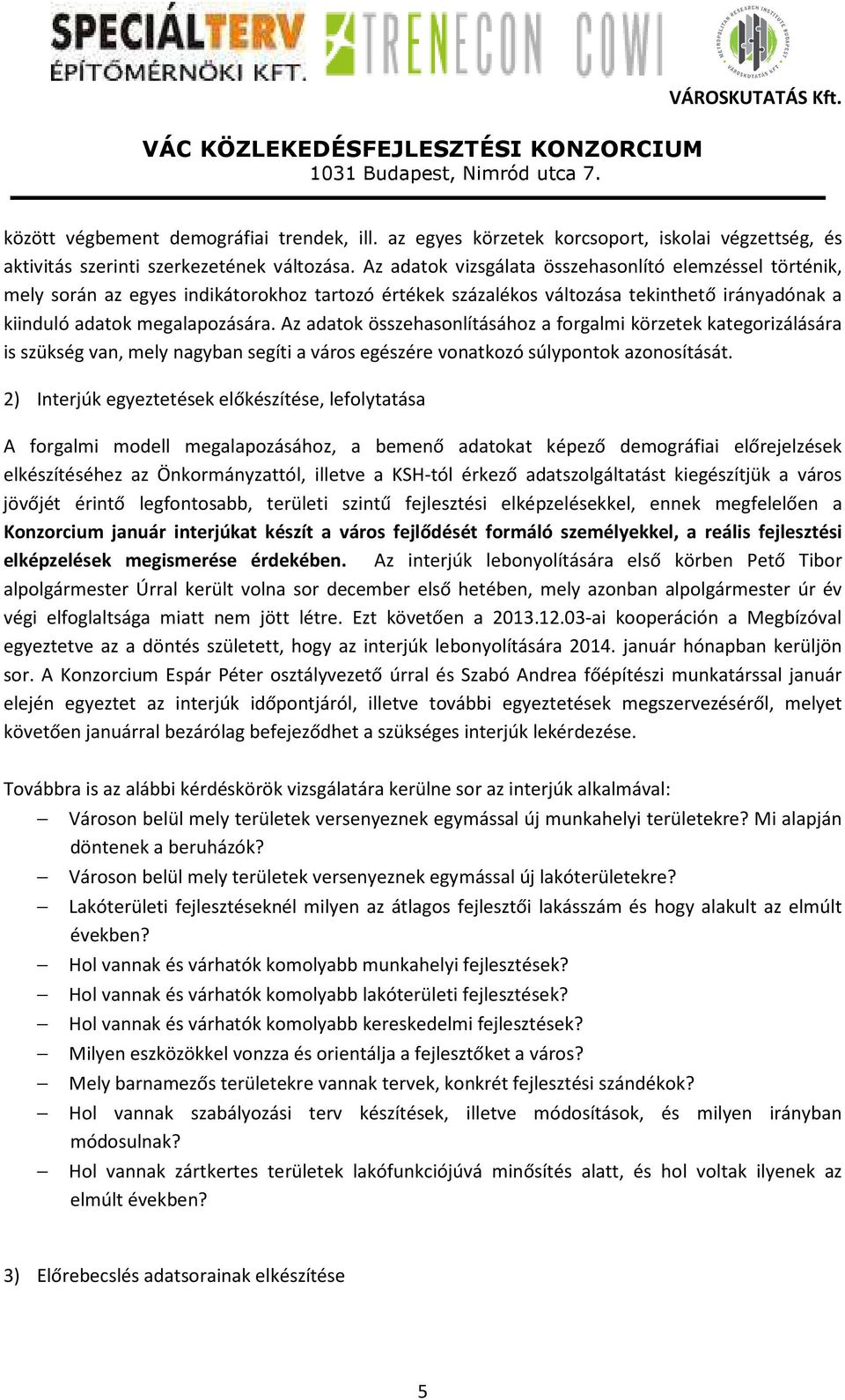 Az adatok összehasonlításához a forgalmi körzetek kategorizálására is szükség van, mely nagyban segíti a város egészére vonatkozó súlypontok azonosítását.