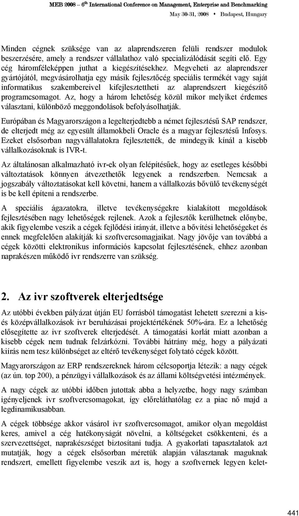 Az, hogy a három lehetőség közül mikor melyiket érdemes választani, különböző meggondolások befolyásolhatják.