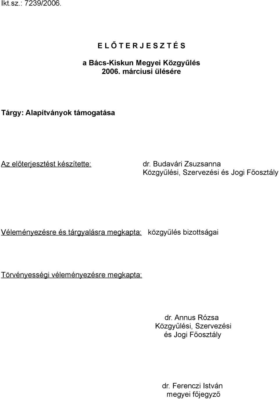 Budavári Zsuzsanna Közgyűlési, Szervezési és Jogi Főosztály Véleményezésre és tárgyalásra megkapta: