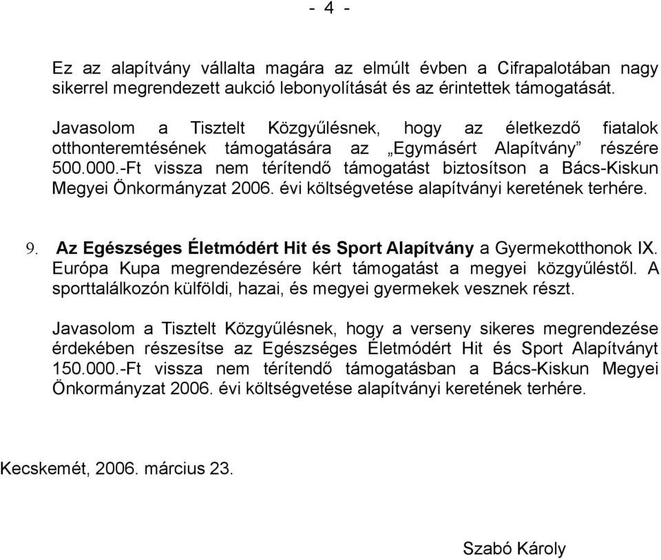 -Ft vissza nem térítendő támogatást biztosítson a Bács-Kiskun Megyei Önkormányzat 2006. évi költségvetése alapítványi keretének terhére. 9.