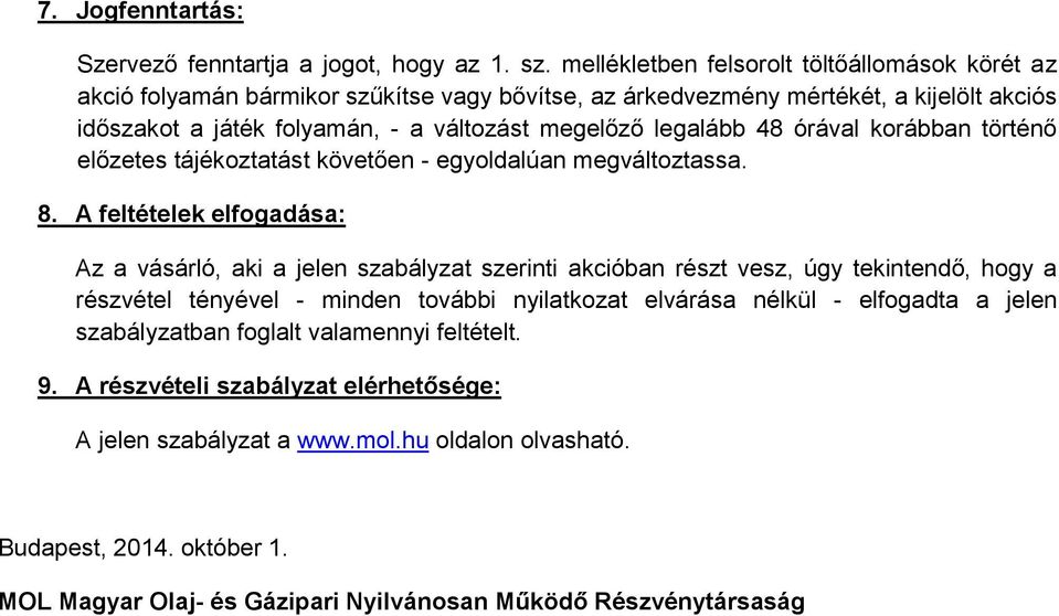 legalább 48 órával korábban történő előzetes tájékoztatást követően - egyoldalúan megváltoztassa. 8.