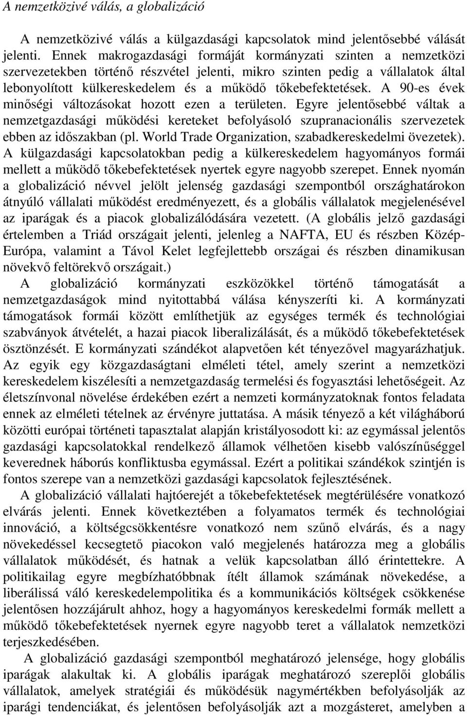 tőkebefektetések. A 90-es évek minőségi változásokat hozott ezen a területen.