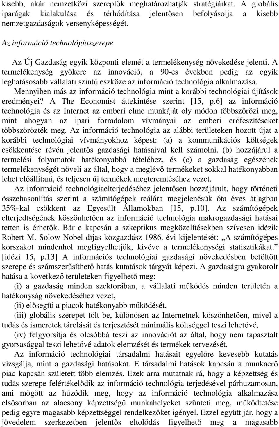 A termelékenység gyökere az innováció, a 90-es években pedig az egyik leghatásosabb vállalati szintű eszköze az információ technológia alkalmazása.