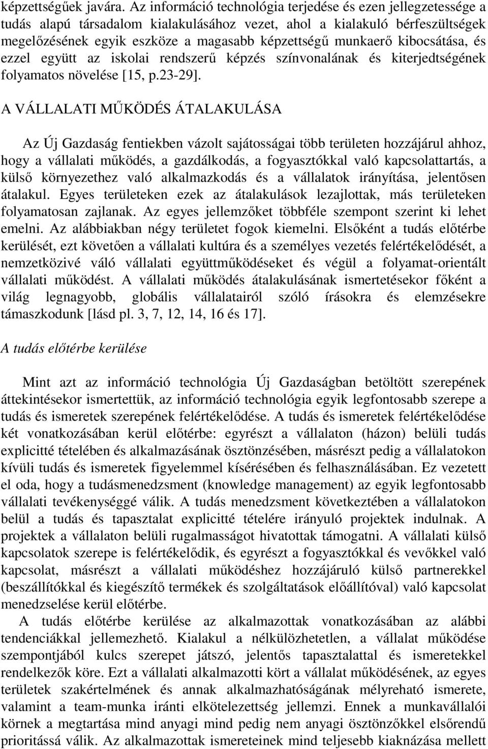 kibocsátása, és ezzel együtt az iskolai rendszerű képzés színvonalának és kiterjedtségének folyamatos növelése [15, p.23-29].