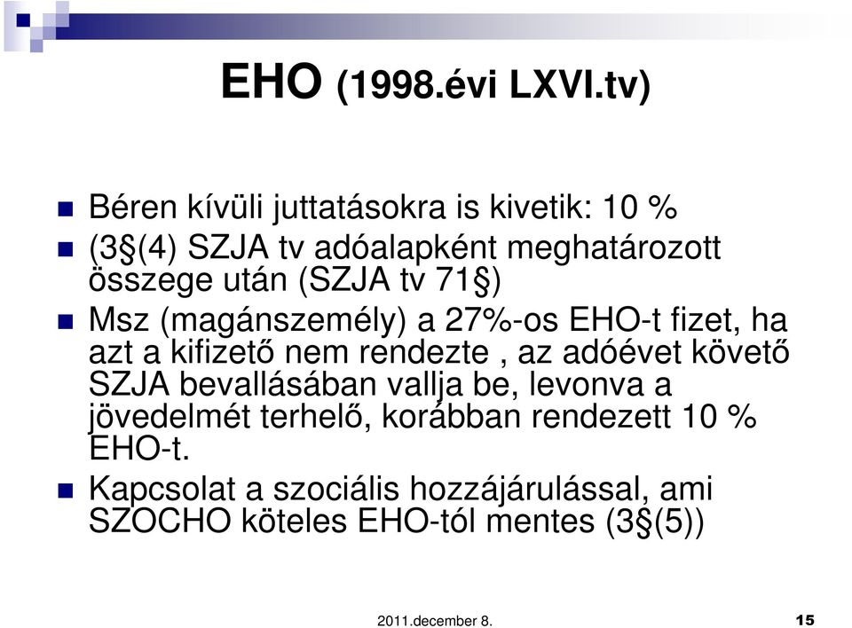 (SZJA tv 71 ) Msz (magánszemély) a 27%-os EHO-t fizet, ha azt a kifizető nem rendezte, az adóévet