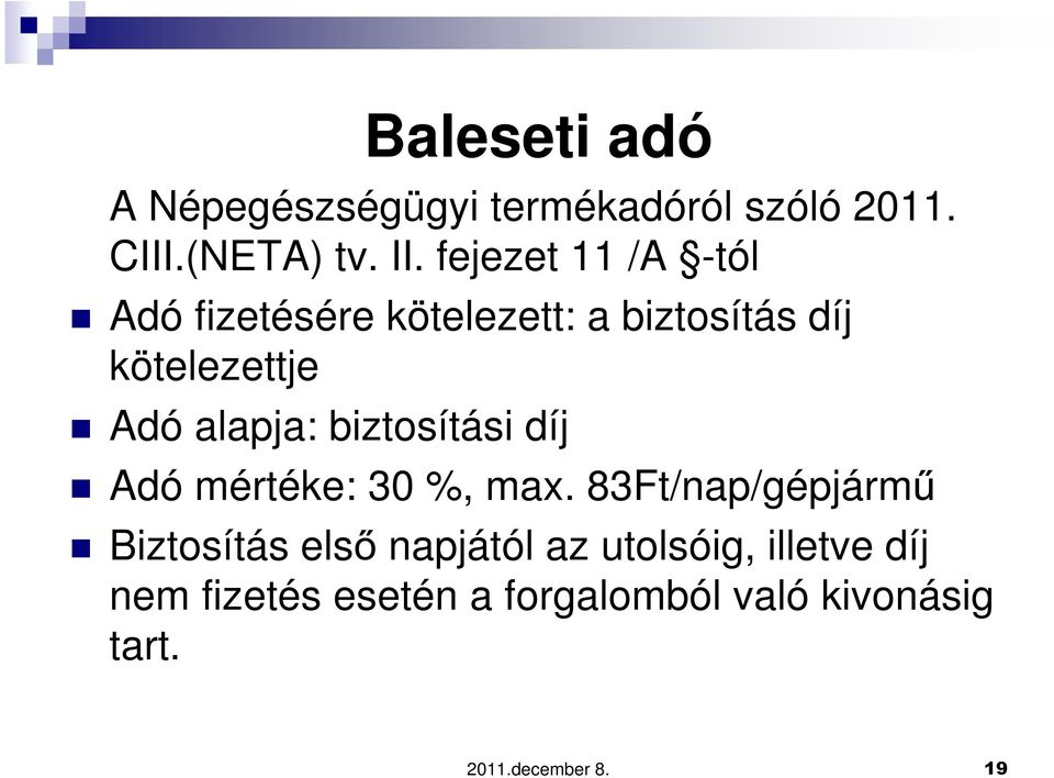 alapja: biztosítási díj Adó mértéke: 30 %, max.