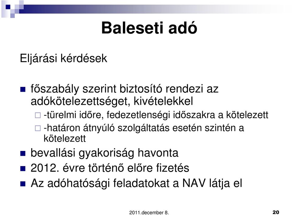 kötelezett -határon átnyúló szolgáltatás esetén szintén a kötelezett bevallási