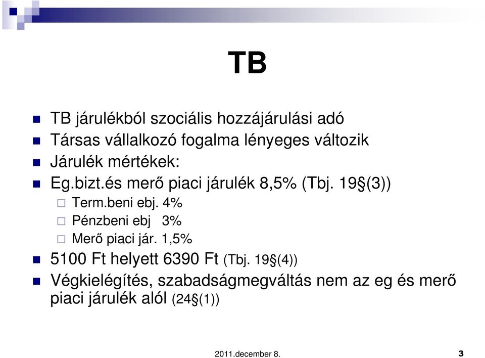 beni ebj. 4% Pénzbeni ebj 3% Merő piaci jár. 1,5% 5100 Ft helyett 6390 Ft (Tbj.