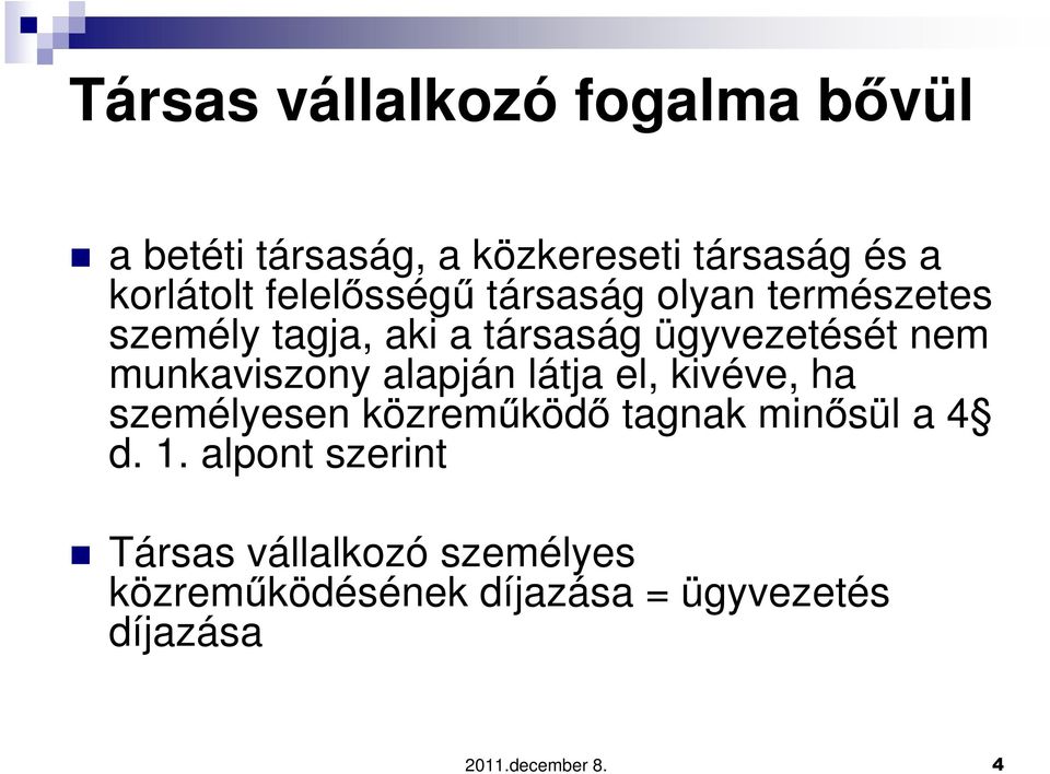 munkaviszony alapján látja el, kivéve, ha személyesen közreműködő tagnak minősül a 4 d. 1.