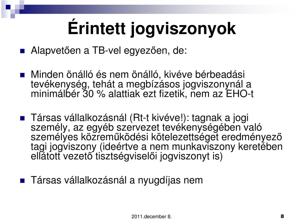 ): tagnak a jogi személy, az egyéb szervezet tevékenységében való személyes közreműködési kötelezettséget eredményező tagi