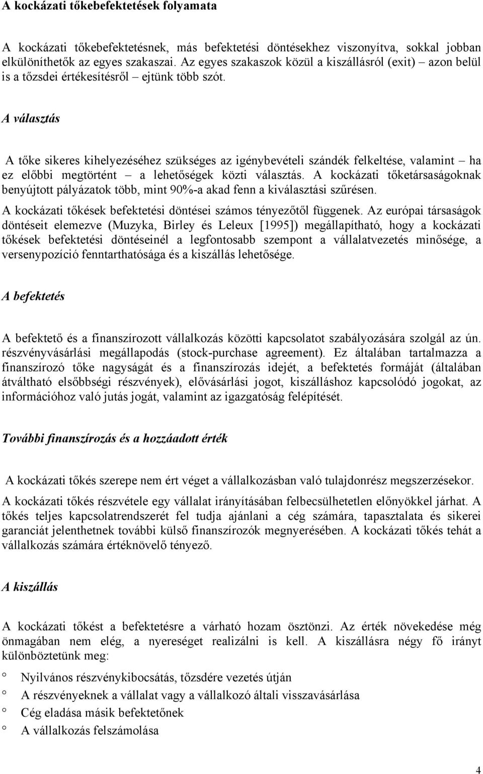 A választás A tőke sikeres kihelyezéséhez szükséges az igénybevételi szándék felkeltése, valamint ha ez előbbi megtörtént a lehetőségek közti választás.