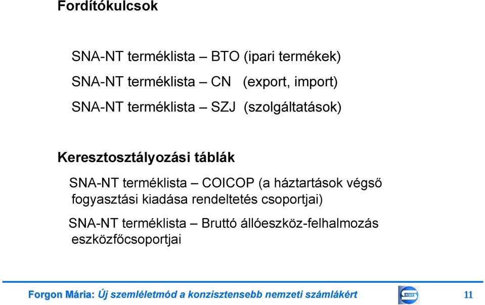 háztartások végső fogyasztási kiadása rendeltetés csoportjai) SNA-NT terméklista Bruttó
