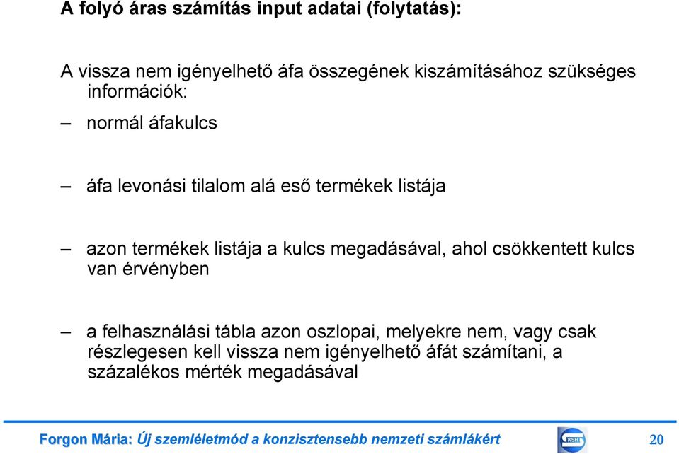 ahol csökkentett kulcs van érvényben a felhasználási tábla azon oszlopai, melyekre nem, vagy csak részlegesen kell vissza