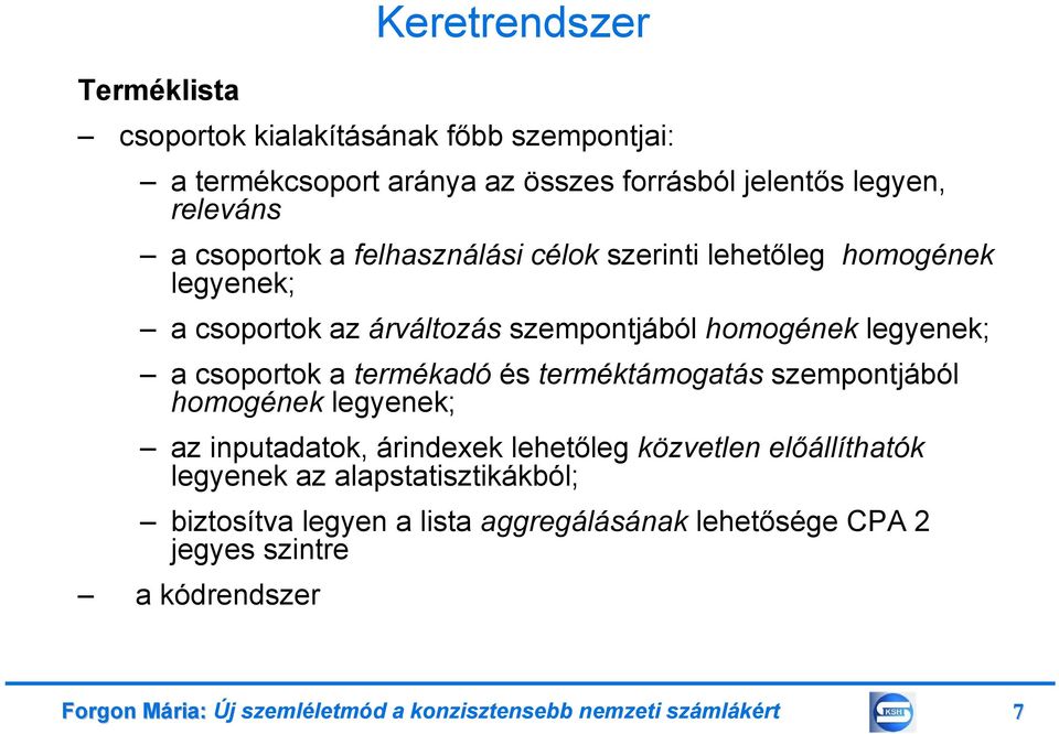 termékadó és terméktámogatás szempontjából homogének legyenek; az inputadatok, árindexek lehetőleg közvetlen előállíthatók legyenek az