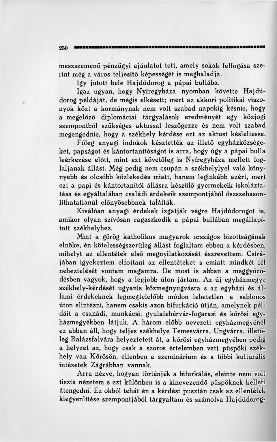 tárgyalások eredményét egy közjogi szempontból szükséges aktussal leszögezze és nem volt szabad megengednie, hogy a székhely kérdése ezt az aktust késleltesse.