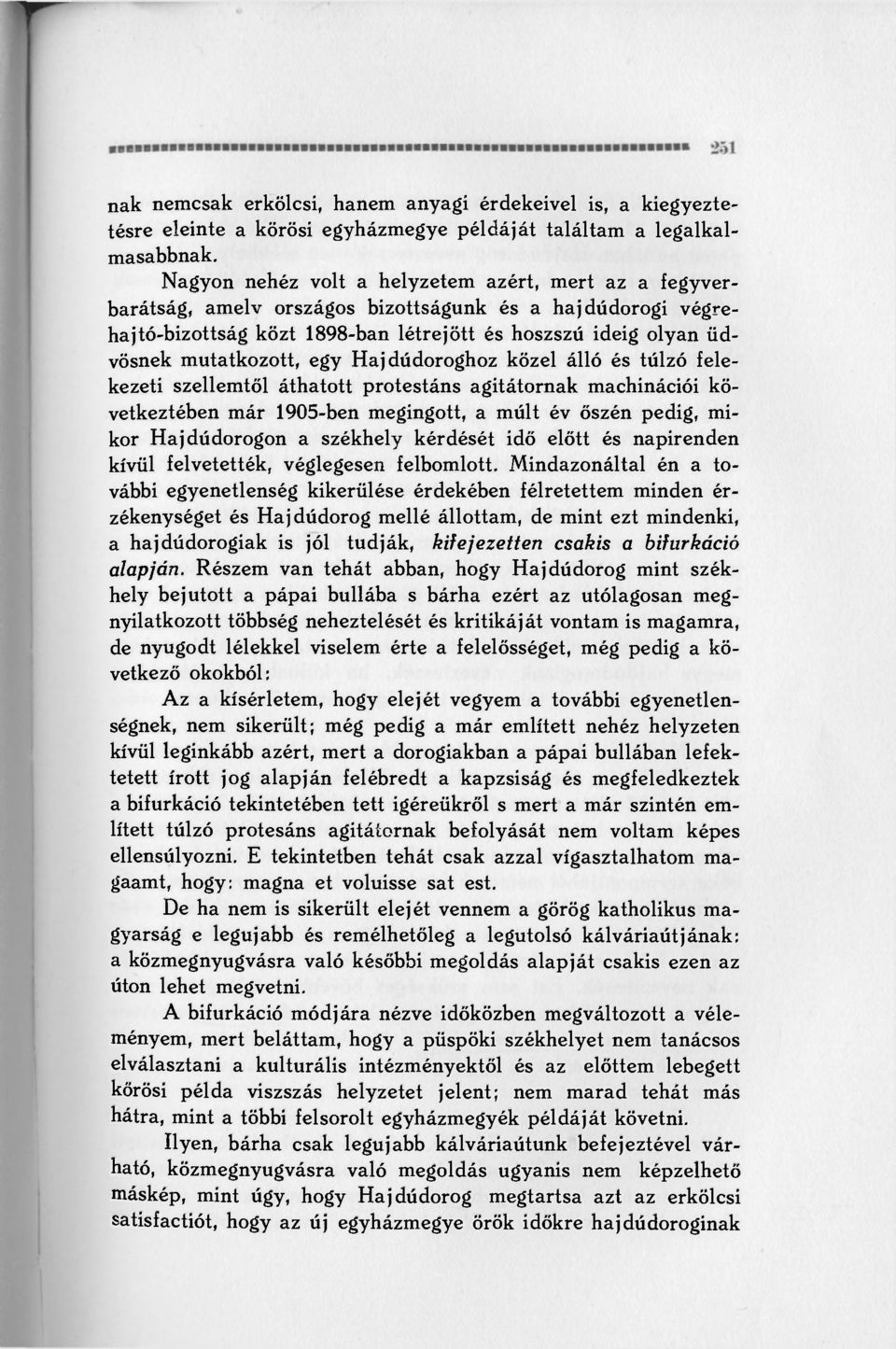 egy Hajdúdoroghoz közel álló és túlzó felekezeti szellemtől áthatott protestáns agitátornak machinációi következtében már 1905-ben megingott, a múlt év őszén pedig, mikor Hajdúdorogon a székhely