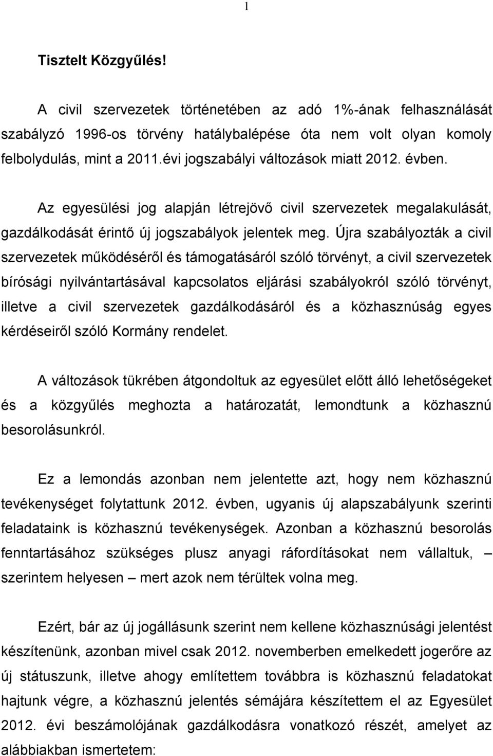 Újra szabályozták a civil szervezetek működéséről és támogatásáról szóló törvényt, a civil szervezetek bírósági nyilvántartásával kapcsolatos eljárási szabályokról szóló törvényt, illetve a civil