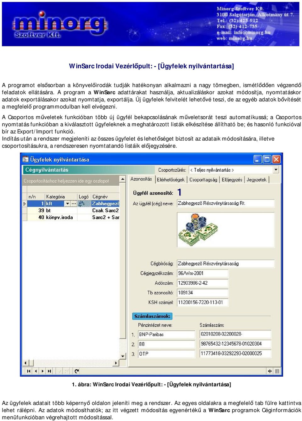 Új ügyfelek felvitelét lehetővé teszi, de az egyéb adatok bővítését a megfelelő programmodulban kell elvégezni.