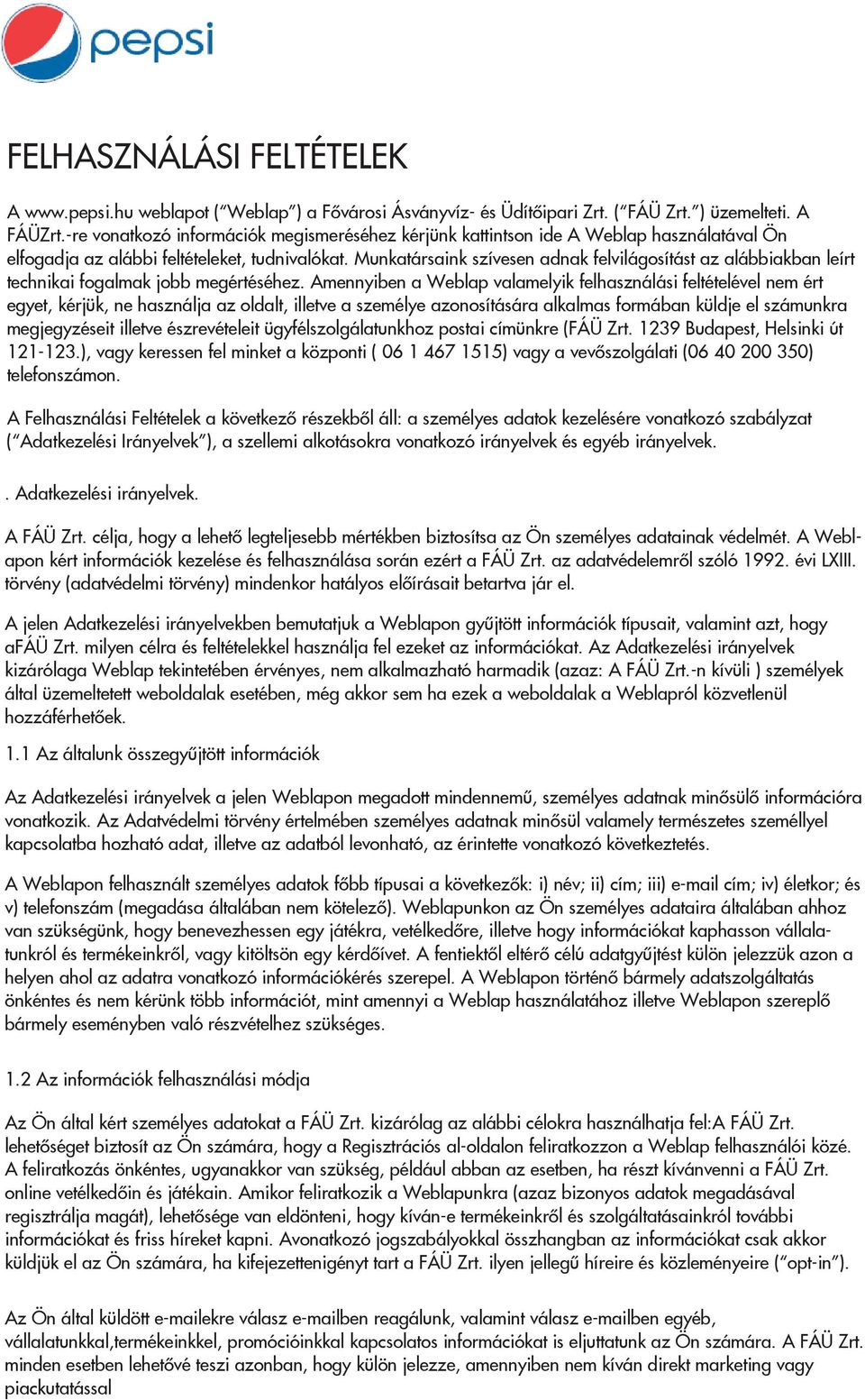Munkatársaink szívesen adnak felvilágosítást az alábbiakban leírt technikai fogalmak jobb megértéséhez.