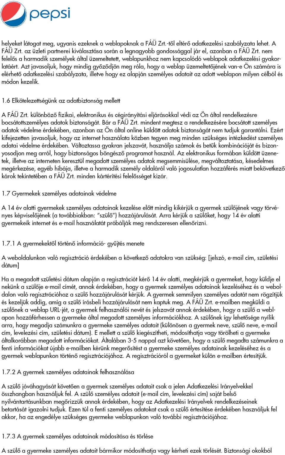 nem felelős a harmadik személyek által üzemeltetett, weblapunkhoz nem kapcsolódó weblapok adatkezelési gyakorlatáért.