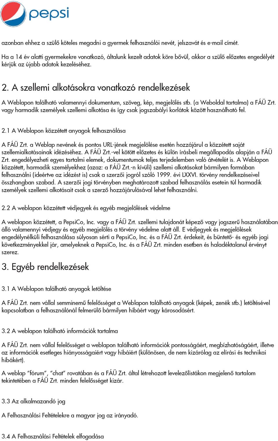 A szellemi alkotásokra vonatkozó rendelkezések A Weblapon található valamennyi dokumentum, szöveg, kép, megjelölés stb. (a Weboldal tartalma) a FÁÜ Zrt.