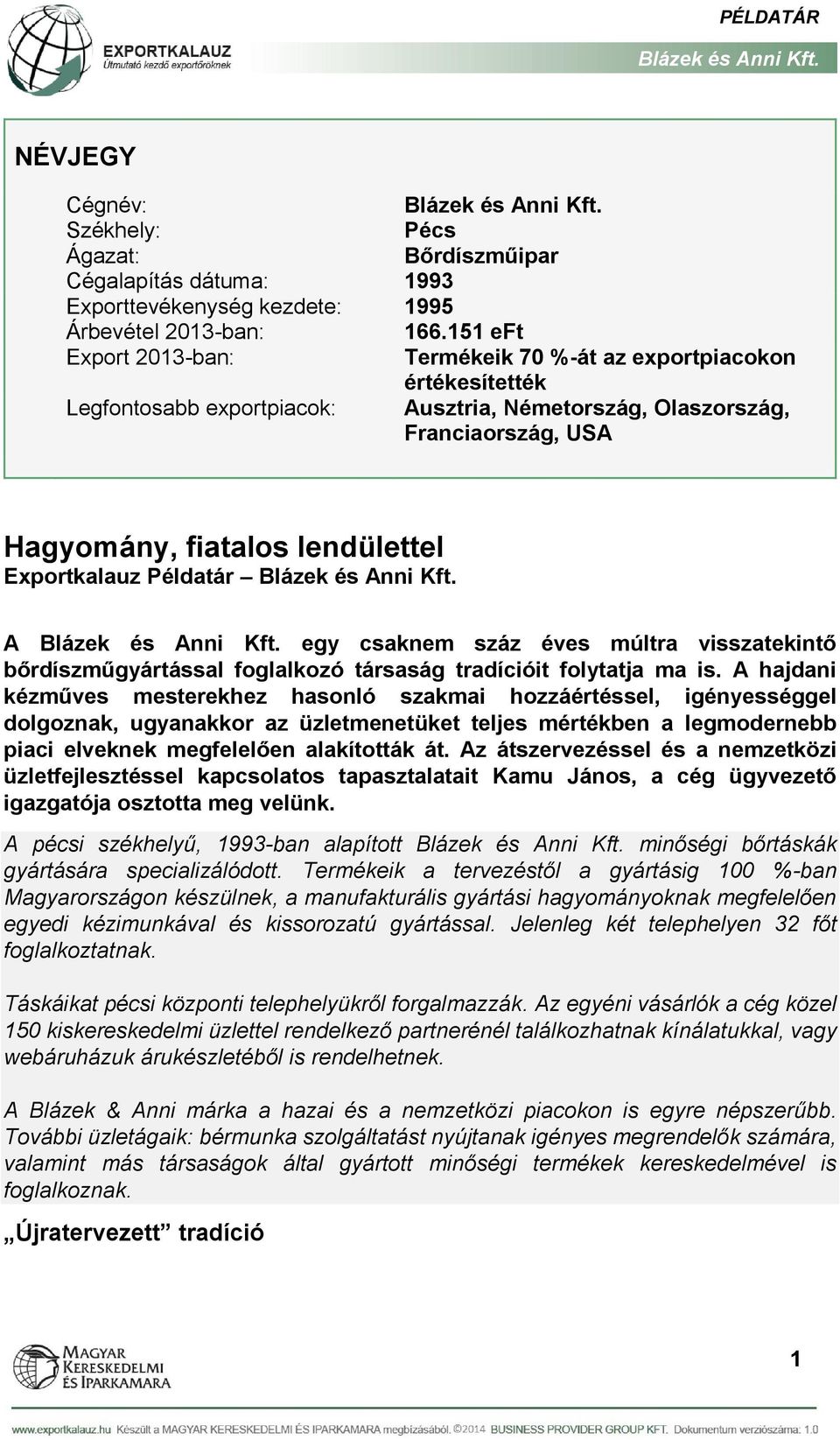 Exportkalauz Példatár A egy csaknem száz éves múltra visszatekintő bőrdíszműgyártással foglalkozó társaság tradícióit folytatja ma is.