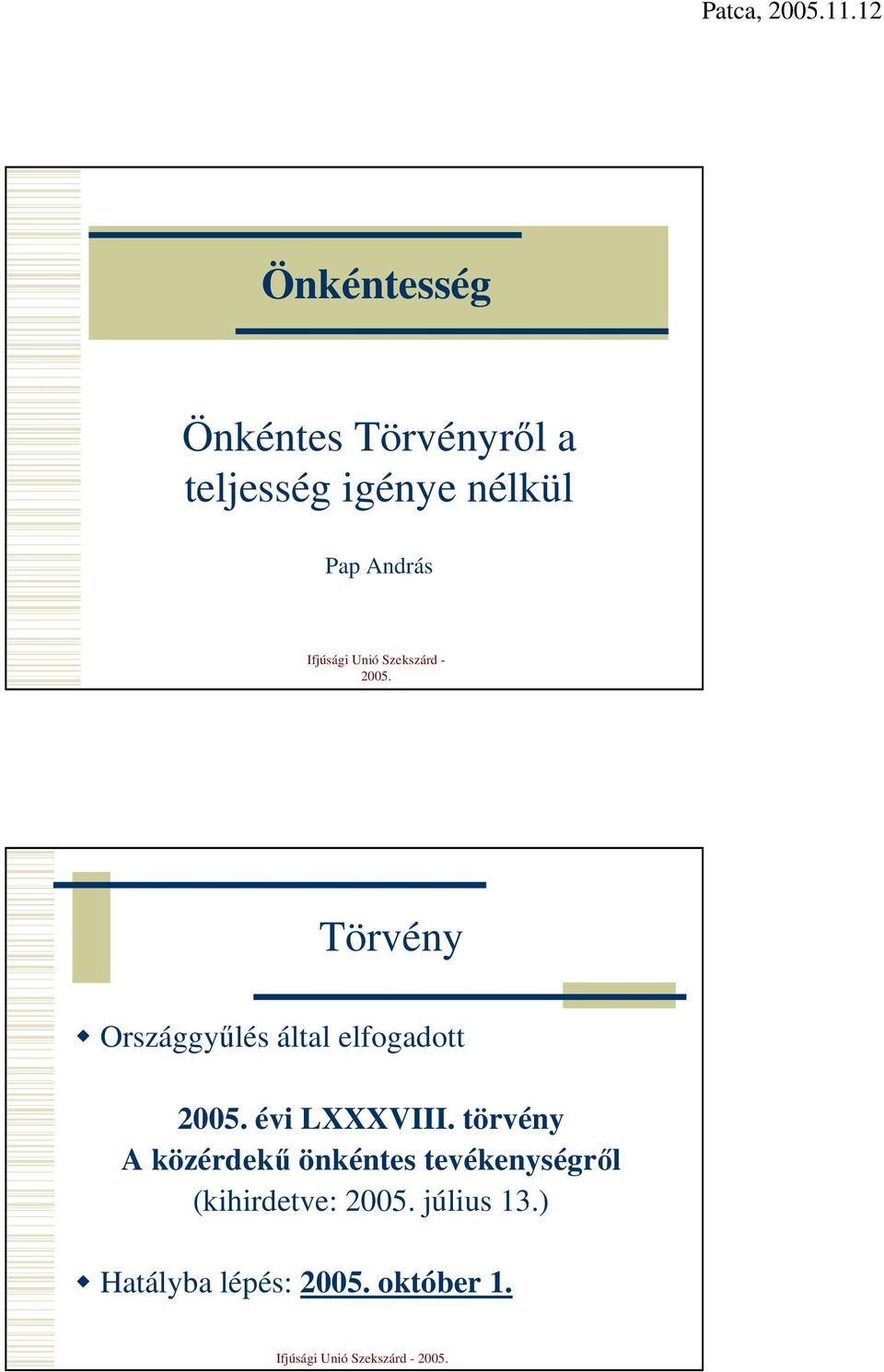 Törvény Országgyőlés által elfogadott 2005. évi LXXXVIII.