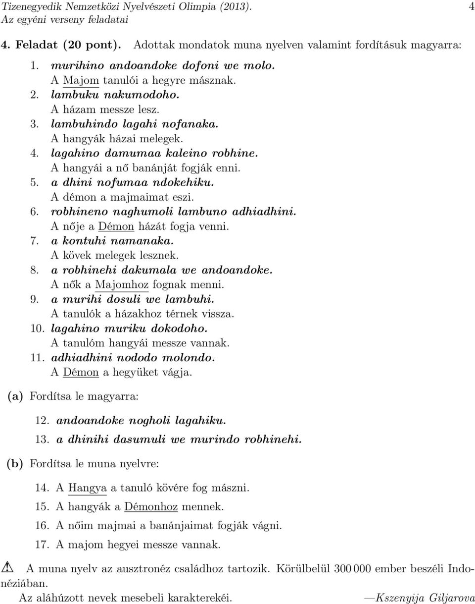 robhineno naghumoli lambuno adhiadhini. A nője a Démon házát fogja venni. 7. a kontuhi namanaka. A kövek melegek lesznek. 8. a robhinehi dakumala we andoandoke. A nők a Majomhoz fognak menni. 9.