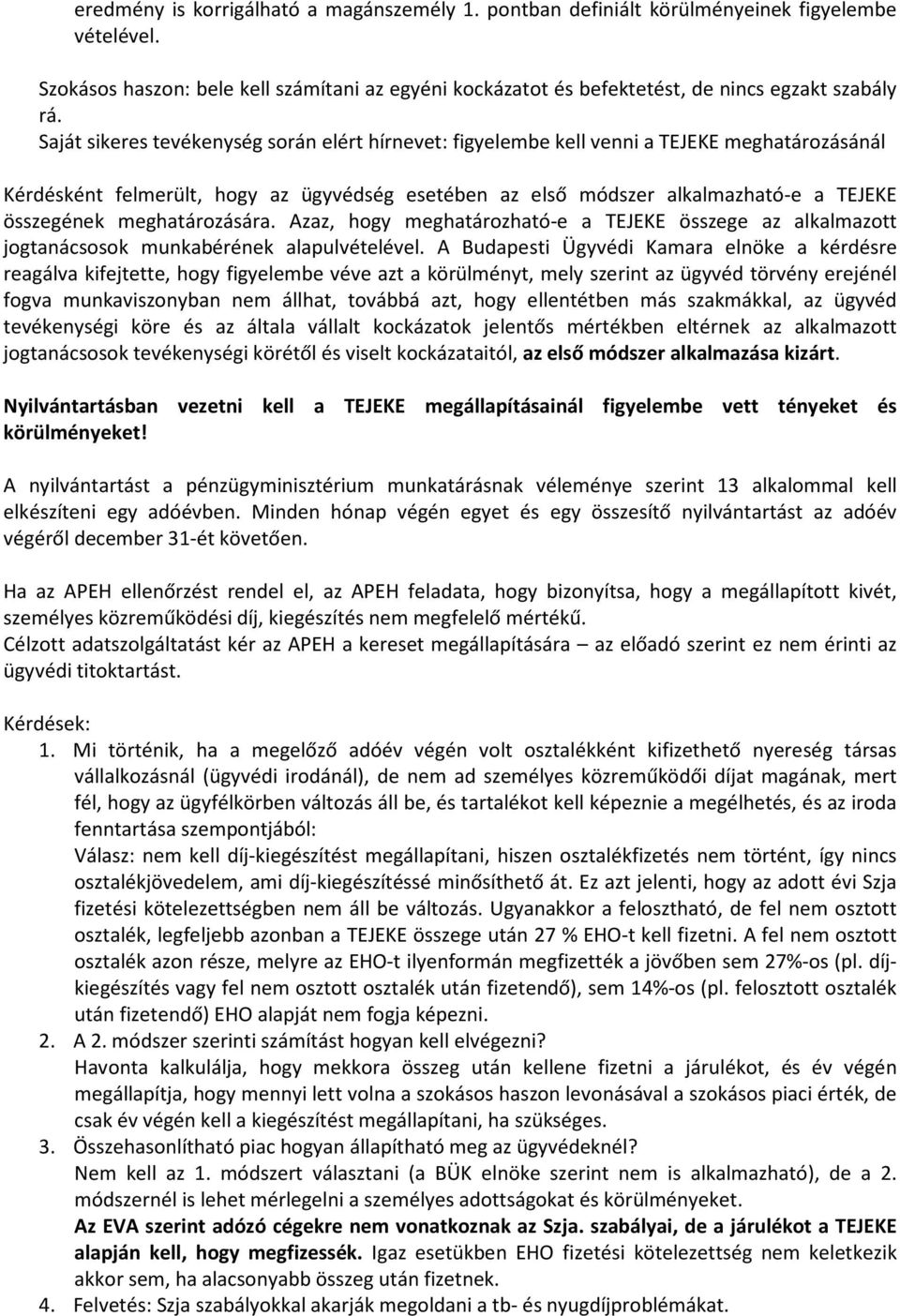 meghatározására. Azaz, hogy meghatározható-e a TEJEKE összege az alkalmazott jogtanácsosok munkabérének alapulvételével.