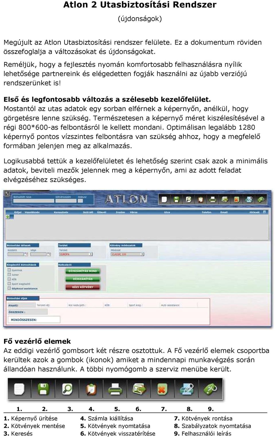 Első és legfontosabb változás a szélesebb kezelőfelület. Mostantól az utas adatok egy sorban elférnek a képernyőn, anélkül, hogy görgetésre lenne szükség.