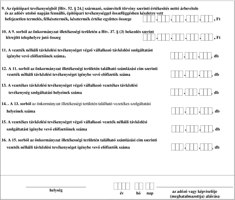 késztermék értéke együttes összege...., Ft 10. A 9. sorból az önkormányzat illetékességi területén a Htv. 37. (3) bekezdés szerint létrejött telephelyre jutó összeg...., Ft 11.