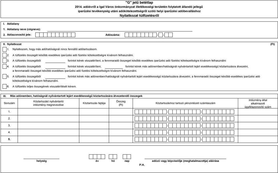 A túlfizetés összegéből forintot kérek visszatéríteni, a fennmaradó összeget később esedékes iparűzési adó fizetési kötelezettségre kívánom felhasználni 4.