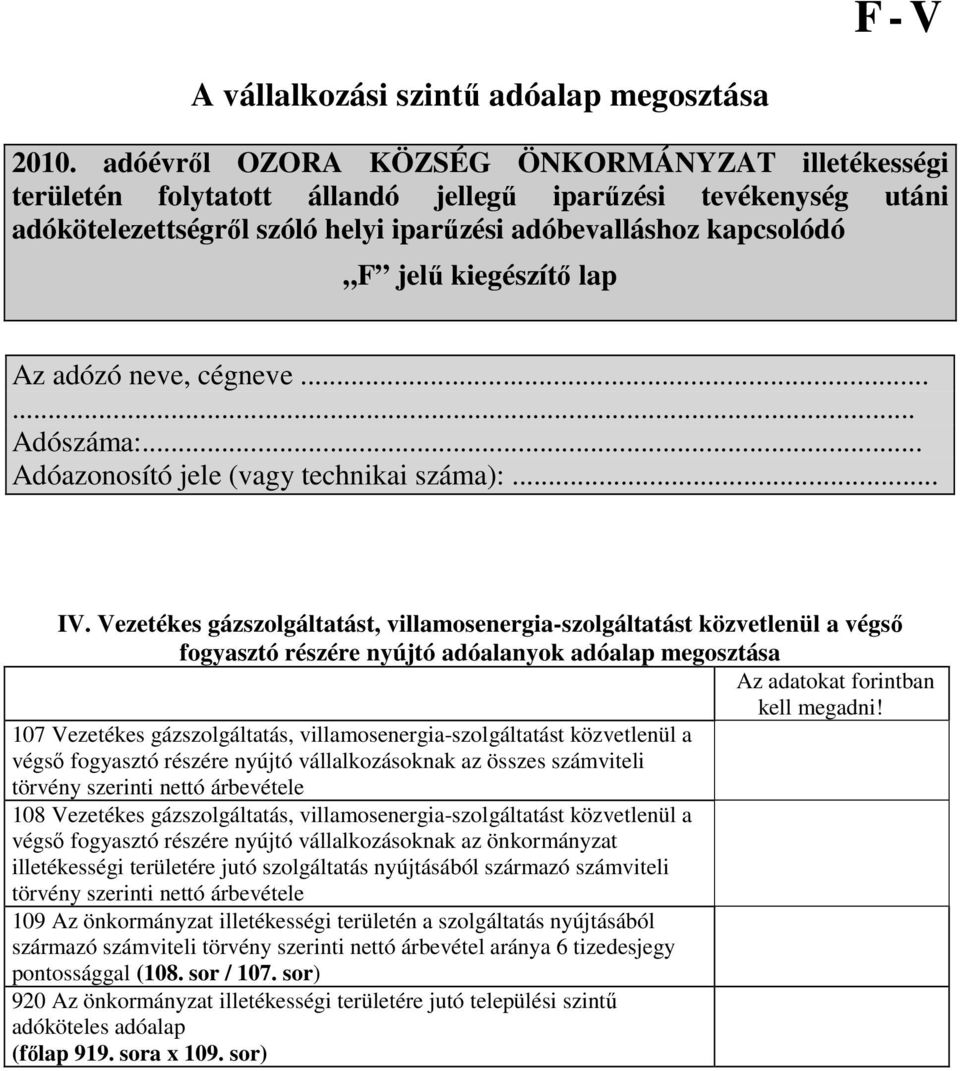 lap Az adózó neve, cégneve...... Adószáma:... Adóazonosító jele (vagy technikai száma):... IV.