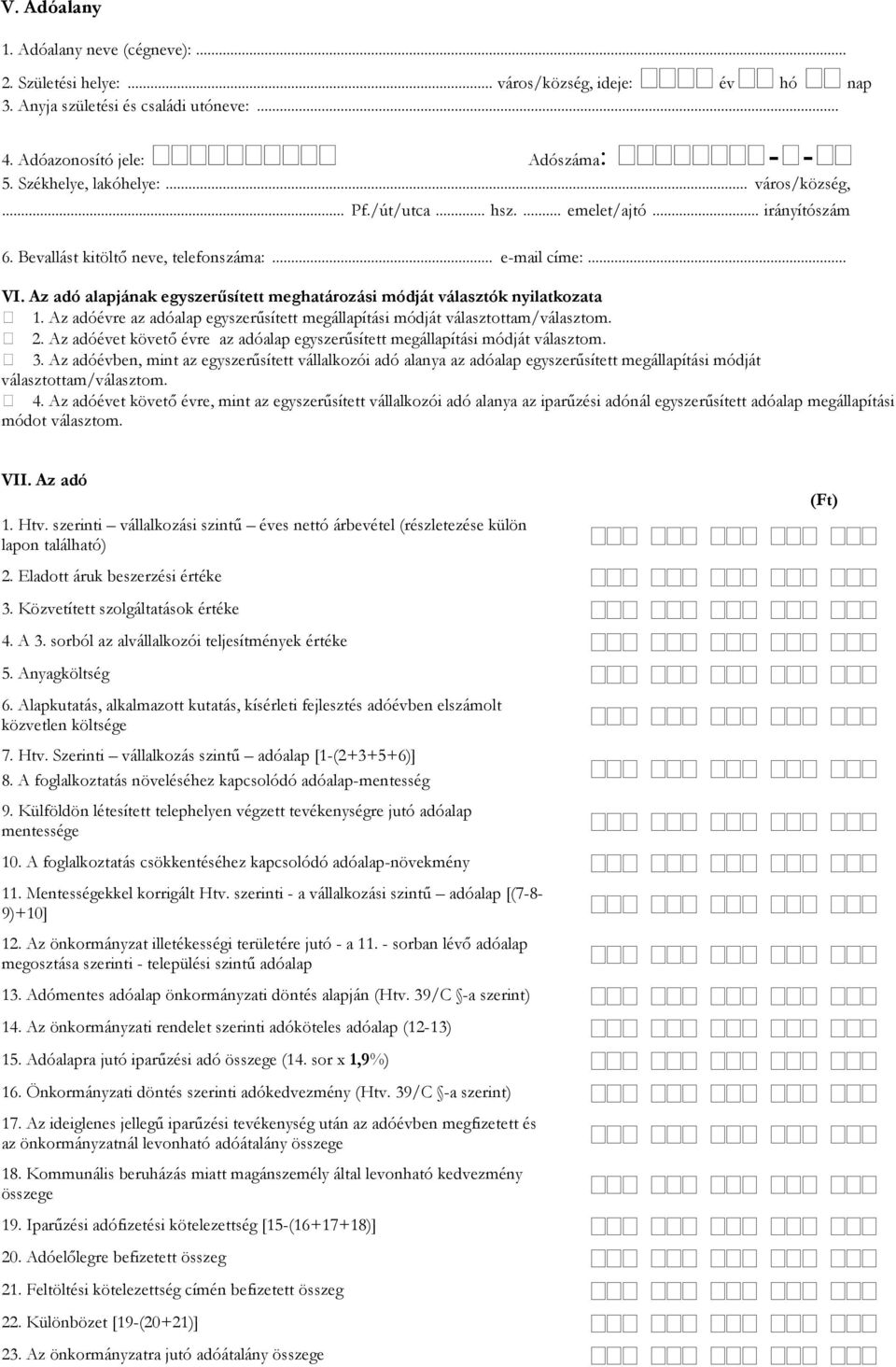 Az adó alapjának egyszerűsített meghatározási módját választók nyilatkozata 1. Az adóévre az adóalap egyszerűsített megállapítási módját választottam/választom. 2.