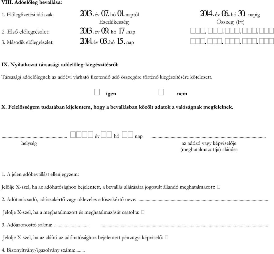 Felelősségem tudatában kijelentem, hogy a bevallásban közölt adatok a valóságnak megfelelnek.... év hó nap... 1.