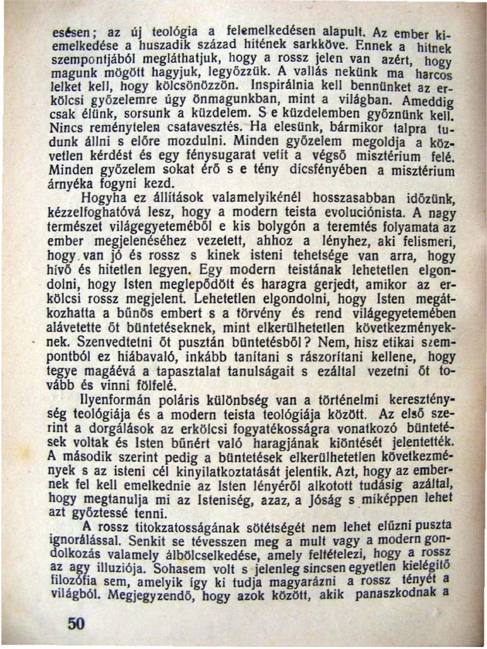 In spirálnia kell bennünket az erkölcsi gy ő zelemre úgy önmagunkban, rnint a világban. Ameddig csak élunk, sorsunk a kuzdelem. S e kuzdelemben gyoznunk kell. Nincs reményleler csatavesztés.