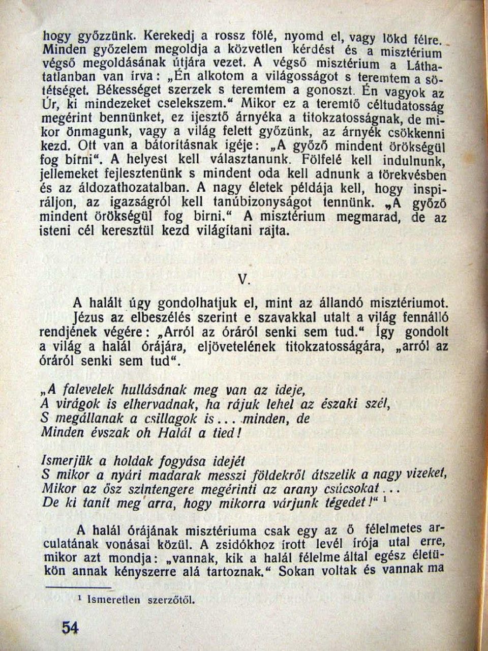 " Mikor ez a teremtő céltudatosság megérint bennünket, ez ijesztő árnyéka a titokzatosságnak, de mikor önmagunk, vagy a világ felett győzunk, az árnyék csökkenni kezd. Olt van a bátoritásnak igéje:.