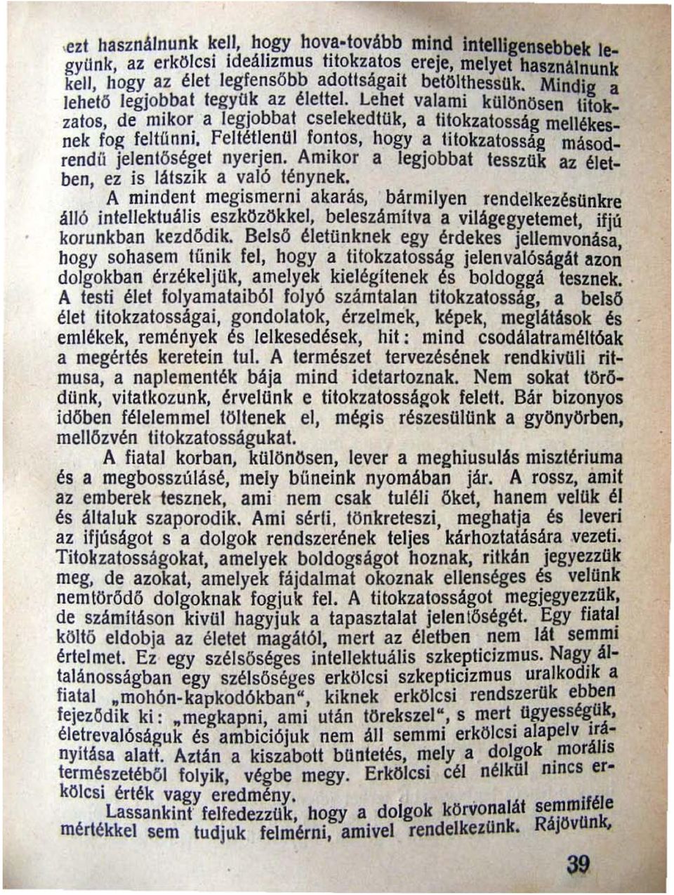 Feltétlenül fontos, hogy a titokzatosság másodrend ű jelent ő séget nyerjen. Amikor a legjobbat tesszok az életben, ez is látszik a való ténynek.